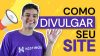 como divulgar meu site