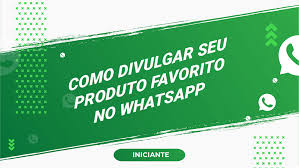 como divulgar um produto no whatsapp